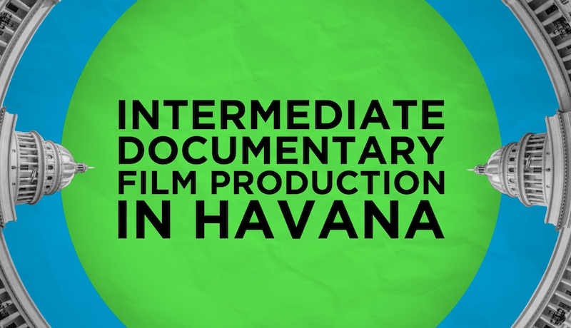 Blue and green graphic with black text reading 'Intermediate Documentary Film Production in Havana'